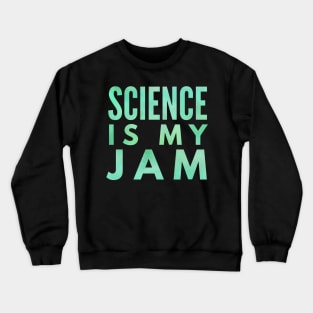 Science Is My Jam Green Crewneck Sweatshirt